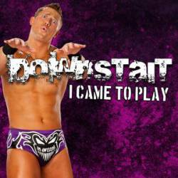 Downstait : I Came to Play